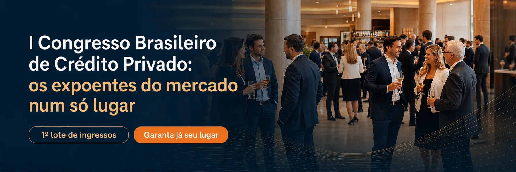 I Congresso Brasileiro de Crédito Privado: os expoentes do mercado num só lugar. 1º lote de ingressos. Garanta já seu lugar.
